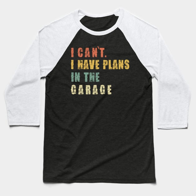 I Can't I Have Plans In The Garage Baseball T-Shirt by Pannolinno